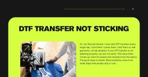 DTF Transfer Not Sticking? A Troubleshooting Guide 2 DTF Transfer Not Sticking