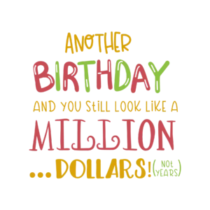 Another Birthday Still Look Like a Million Dollars DTF Transfer