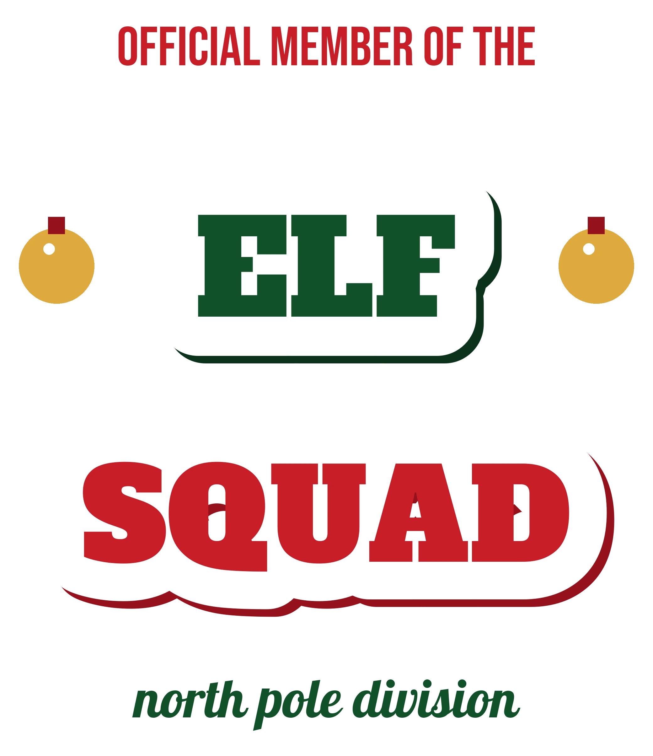 Elf Squad DTF Transfer, North Pole Division Design 1 Elf Squad DTF transfer with green and red slab lettering and gold baubles
