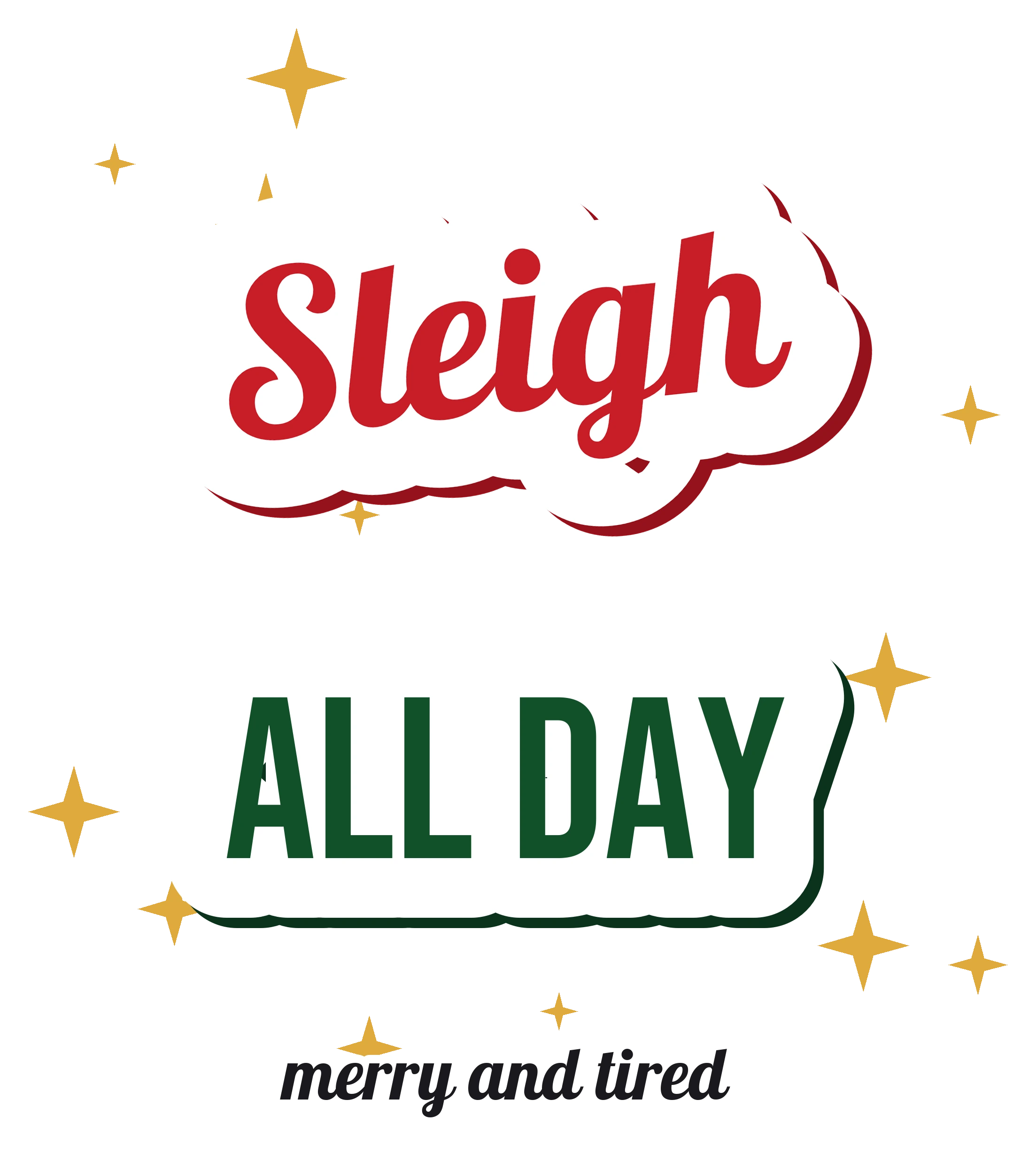 Sleigh All Day DTF transfer with red script and green capitals and gold sparkles
